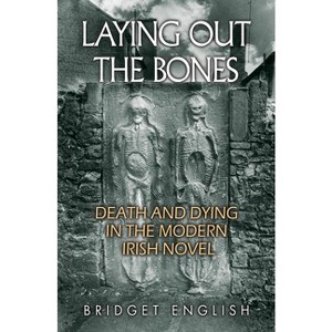 Laying Out the Bones - (Irish Studies) by  Bridget English (Paperback) - 1 of 1