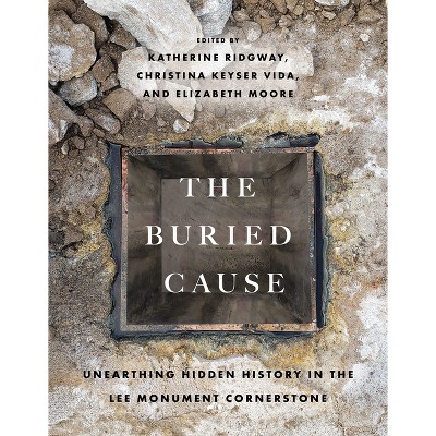 The Buried Cause - by  Katherine Ridgway & Christina Keyser Vida & Elizabeth Moore (Paperback)