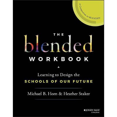 The Blended Workbook - by  Heather Staker & Michael B Horn (Paperback)