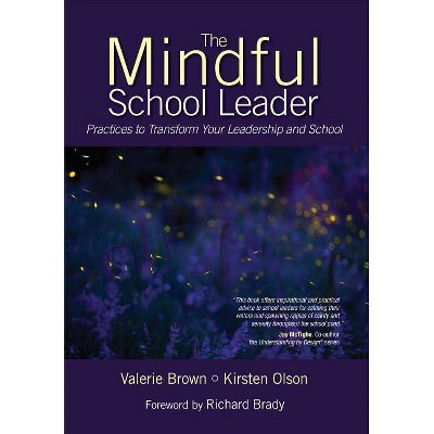 The Mindful School Leader - by  Valerie L Brown & Kirsten L Olson (Paperback)