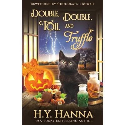 Double, Double, Toil and Truffle - (Bewitched by Chocolate Mysteries) by  H y Hanna (Paperback)