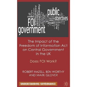 The Impact of the Freedom of Information Act on Central Government in the UK - (Understanding Governance) by  R Hazell & B Worthy & M Glover - 1 of 1