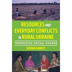 Resources and Everyday Conflicts in Rural Ukraine - (Russian and East European Studies) by  Deema Kaneff (Paperback) - 1 of 1