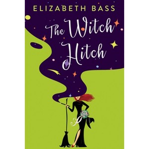 The Witch Hitch - (A Cupcake Coven Romance) by  Elizabeth Bass (Paperback) - 1 of 1