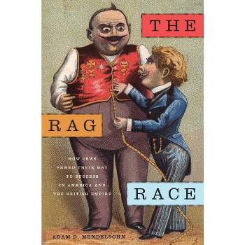 The Rag Race - (Goldstein-Goren American Jewish History) by  Adam D Mendelsohn (Paperback)
