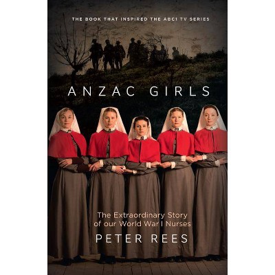 Anzac Girls - by  Peter Rees (Paperback)