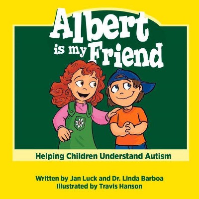 Albert is My Friend - (Helping Children Understand Autism) by  Jan Luck (Paperback)