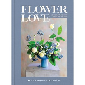 Flower Love - by  Kristen Griffith-Vanderyacht (Hardcover) - 1 of 1