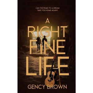 A Right Fine Life - by  Gency Brown (Paperback) - 1 of 1