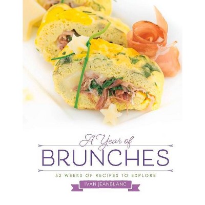 A Year of Brunches - by  Ivan Jeanblanc (Hardcover)