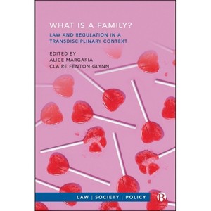 What Is a Family? Law and Regulation in a Transdisciplinary Context - (Hardcover) - 1 of 1