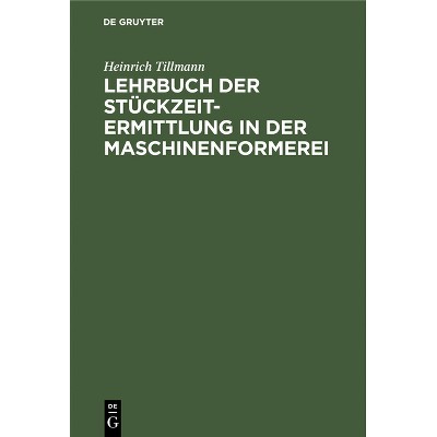 Lehrbuch Der Stückzeit-Ermittlung in Der Maschinenformerei - by  Heinrich Tillmann (Hardcover)