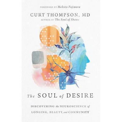 The Soul of Desire - by  Curt Thompson (Hardcover)