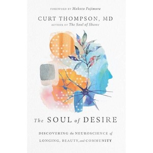 The Soul of Desire - by  Curt Thompson (Hardcover) - 1 of 1