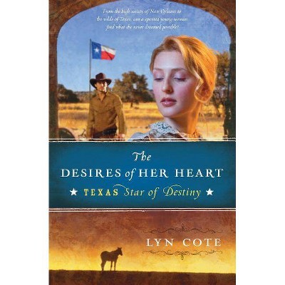 The Desires of Her Heart - (Texas: Star of Destiny) by  Lyn Cote (Paperback)