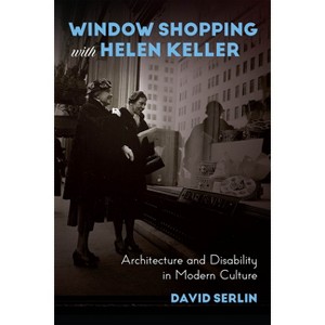 Window Shopping with Helen Keller - by  David Serlin (Paperback) - 1 of 1