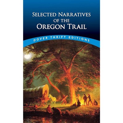 Selected Narratives of the Oregon Trail - (Dover Thrift Editions: History) by  Dover Publications (Paperback)