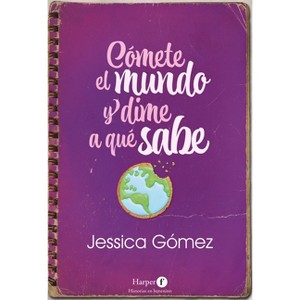 Cómete El Mundo Y Dime a Qué Sabe - by  Jessica Gómez (Paperback) - 1 of 1