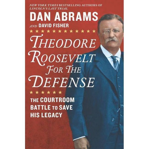 Theodore Roosevelt for the Defense by David Fisher