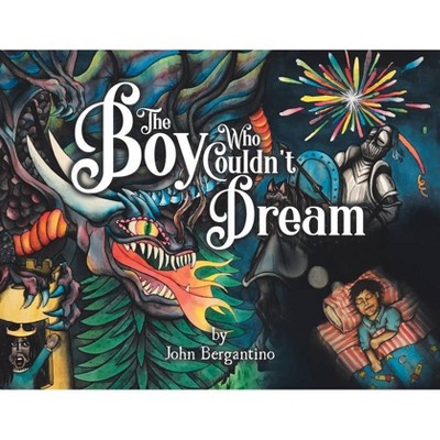 The Boy Who Couldn't Dream - by  John Bergantino (Paperback)