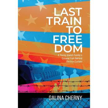Last Train to Freedom - by  Galina Cherny (Paperback)