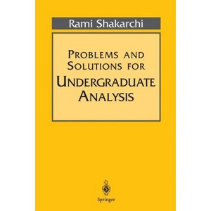 Problems and Solutions for Undergraduate Analysis - (Undergraduate Texts in Mathematics) by  Rami Shakarchi (Paperback) - 1 of 1