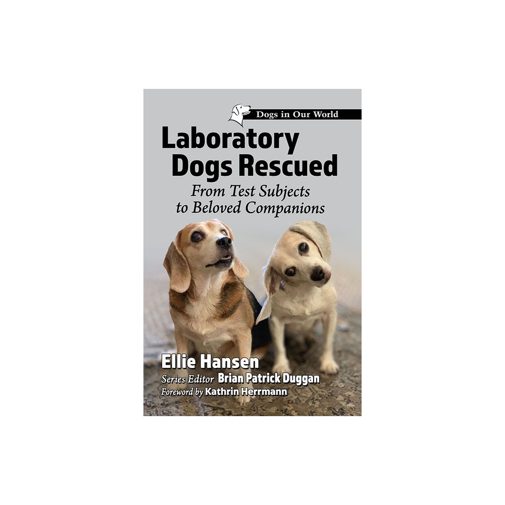 Laboratory Dogs Rescued - (Dogs in Our World) by Ellie Hansen (Paperback)