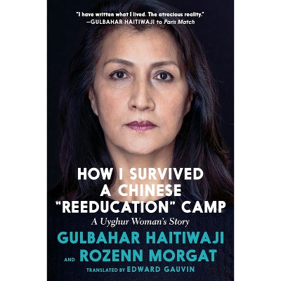 How I Survived a Chinese Reeducation Camp - by  Gulbahar Haitiwaji & Rozenn Morgat (Paperback)