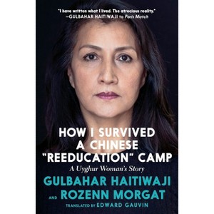 How I Survived a Chinese Reeducation Camp - by  Gulbahar Haitiwaji & Rozenn Morgat (Paperback) - 1 of 1