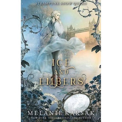 Ice and Embers - (Steampunk Fairy Tales) by  Melanie Karsak (Paperback)