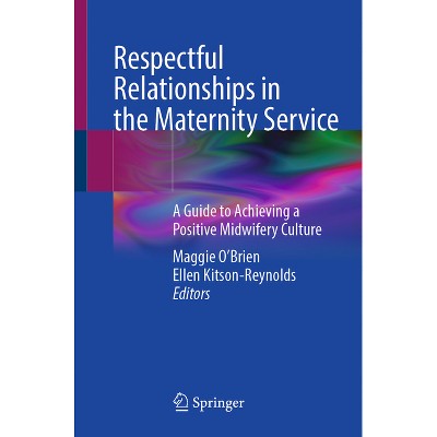 Respectful Relationships in the Maternity Service - by  Maggie O'Brien & Ellen Kitson-Reynolds (Paperback)