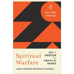Spiritual Warfare - (Holy Spirit Essentials) by  Neil T Anderson & Timothy M Warner (Paperback) - 1 of 1