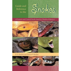 Guide and Reference to the Snakes of Eastern and Central North America (North of Mexico) - by  Richard D Bartlett & Patricia Bartlett (Paperback) - 1 of 1