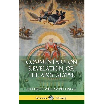 Commentary on Revelation, or the Apocalypse (Hardcover) - by  Ethelbert William Bullinger