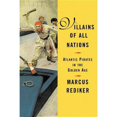 Villains of All Nations - by  Marcus Rediker (Paperback)