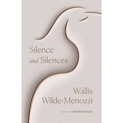 Silence and Silences - by  Wallis Wilde-Menozzi (Hardcover)