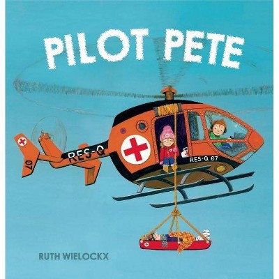 Pilot Pete - by  Ruth Wielockx (Hardcover)