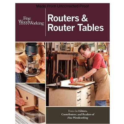 Routers & Router Tables - (New Best of Fine Woodworking) by  Fine Woodworking (Paperback)