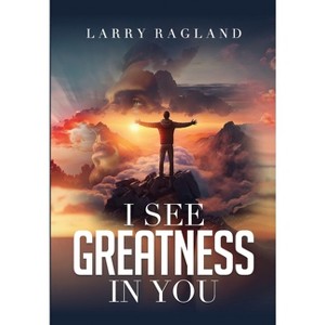 I See Greatness in You - by  Larry Ragland (Hardcover) - 1 of 1