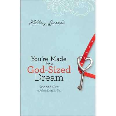 You're Made for a God-Sized Dream - by  Holley Gerth (Paperback)