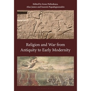 Religion and War from Antiquity to Early Modernity - by  Irene Polinskaya & Alan James & Ioannis Papadogiannakis (Hardcover) - 1 of 1