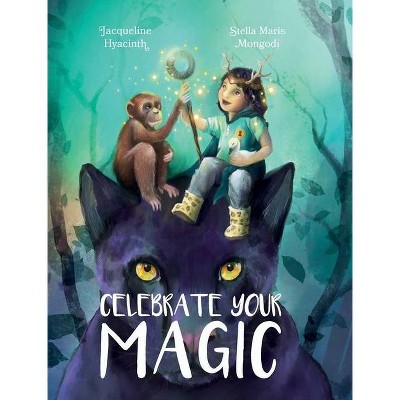 Celebrate Your Magic - by  Jacqueline Hyacinth (Hardcover)