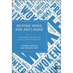 Beyond Woke and Anti-Woke - by  Thomas Prosser & Edmund King (Hardcover) - 1 of 1