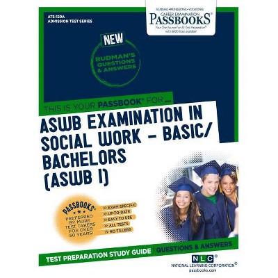 ASWB Examination In Social Work - Basic/Bachelors (ASWB/I) (ATS-129A) - (Admission Test) by  National Learning Corporation (Paperback)