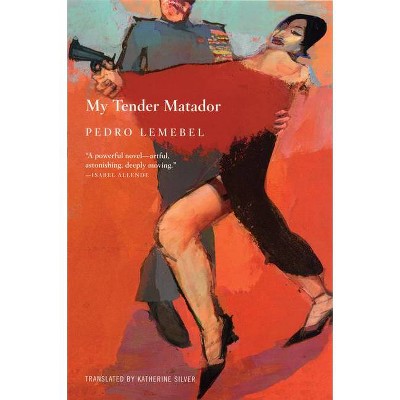 My Tender Matador - by  Pedro Lemebel (Paperback)