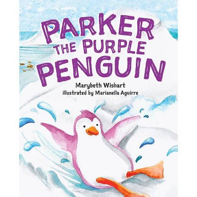 Parker the Purple Penguin - by  Marybeth Wishart (Hardcover)