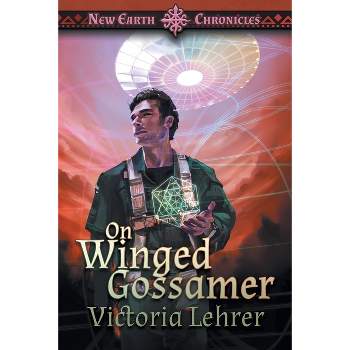 On Winged Gossamer - (New Earth Chronicles) by  Victoria Lehrer (Paperback)