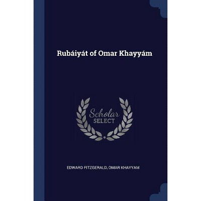 Rubáiyát of Omar Khayyám - by  Edward Fitzgerald & Omar Khayyam (Paperback)