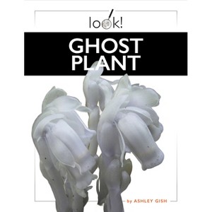 Ghost Plant - by  Ashley Gish (Paperback) - 1 of 1