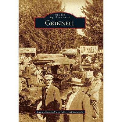 Grinnell - (Images of America) by  Lynn Cavanagh & Mary Schuchmann (Paperback)